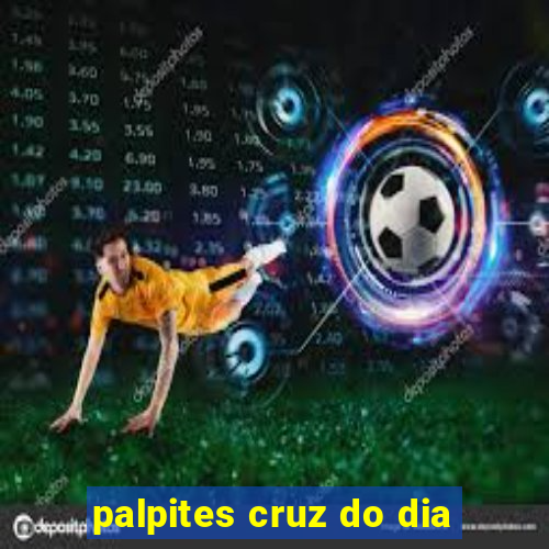 palpites cruz do dia